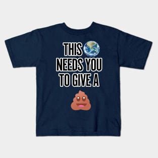 This world needs you to give a..... Kids T-Shirt